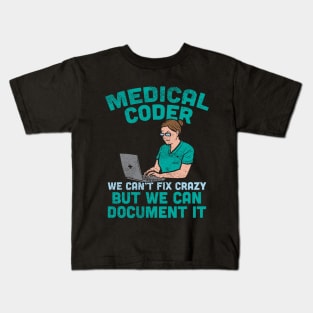 Medical Coder - We Can't Fix Crazy But We Can Document It Kids T-Shirt